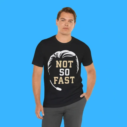 Not So Fast Person Shirt