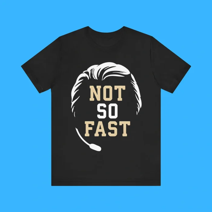 Not So Fast Premium Shirt