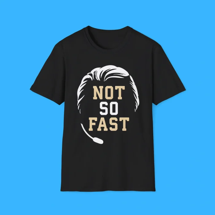 Not So Fast Shirt