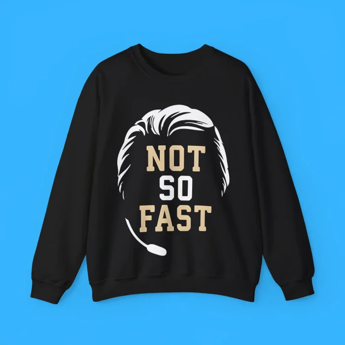 Not So Fast Sweatshirt