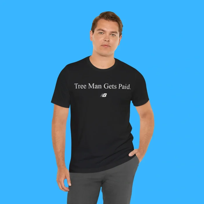 Tree Man Gets Paid Person Shirt