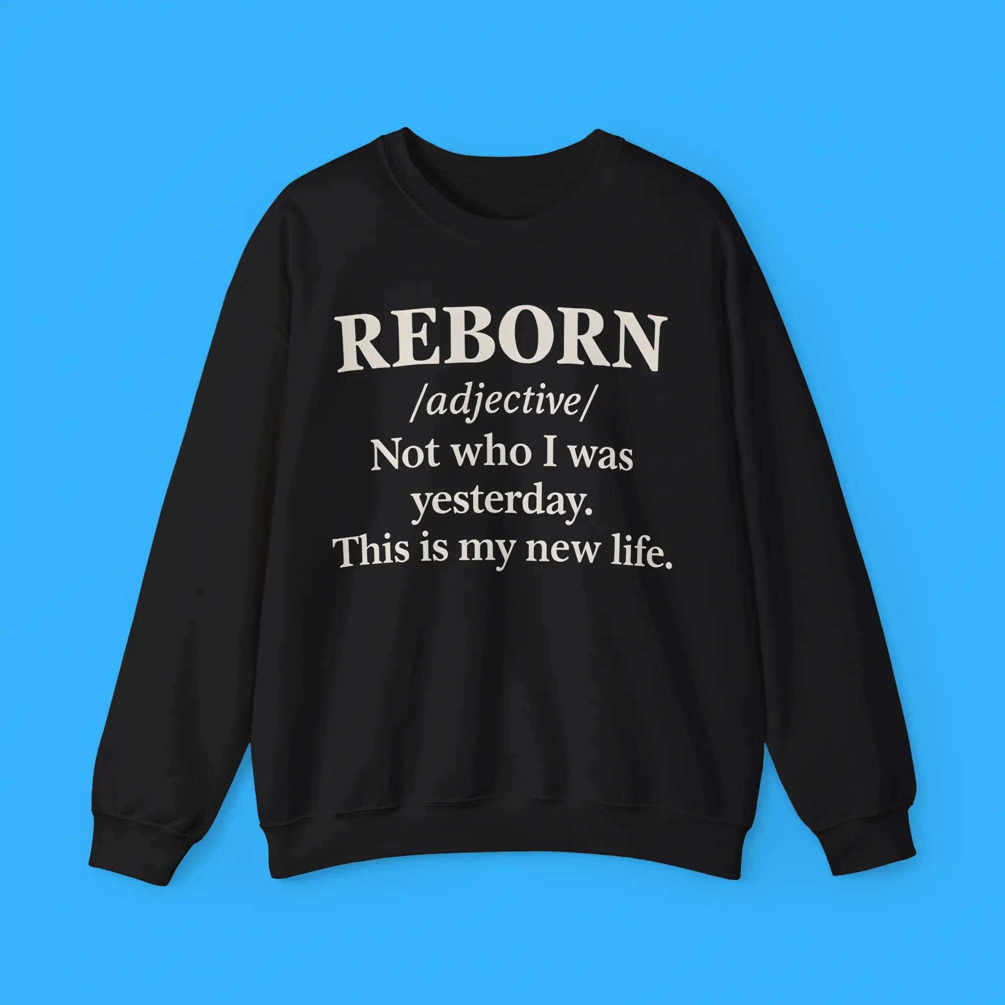 Reborn-Not-Who-I-Was-Yesterday-This-Is-My-New-Life-Sweatshirt Reborn Not Who I Was Yesterday This Is My New Life Sweatshirt