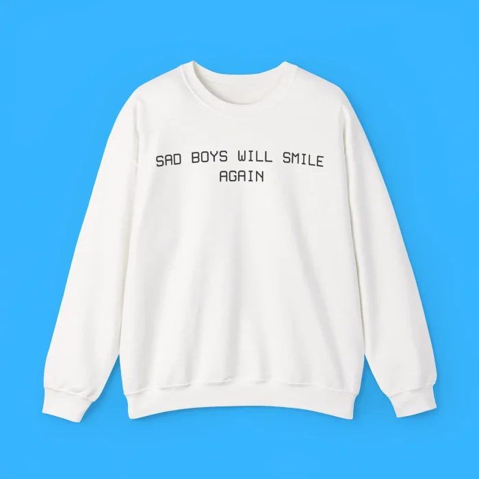 Say Boys Will Smile Again Sweatshirt