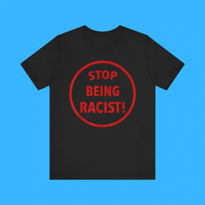 Stop Being Racist Premium Shirt