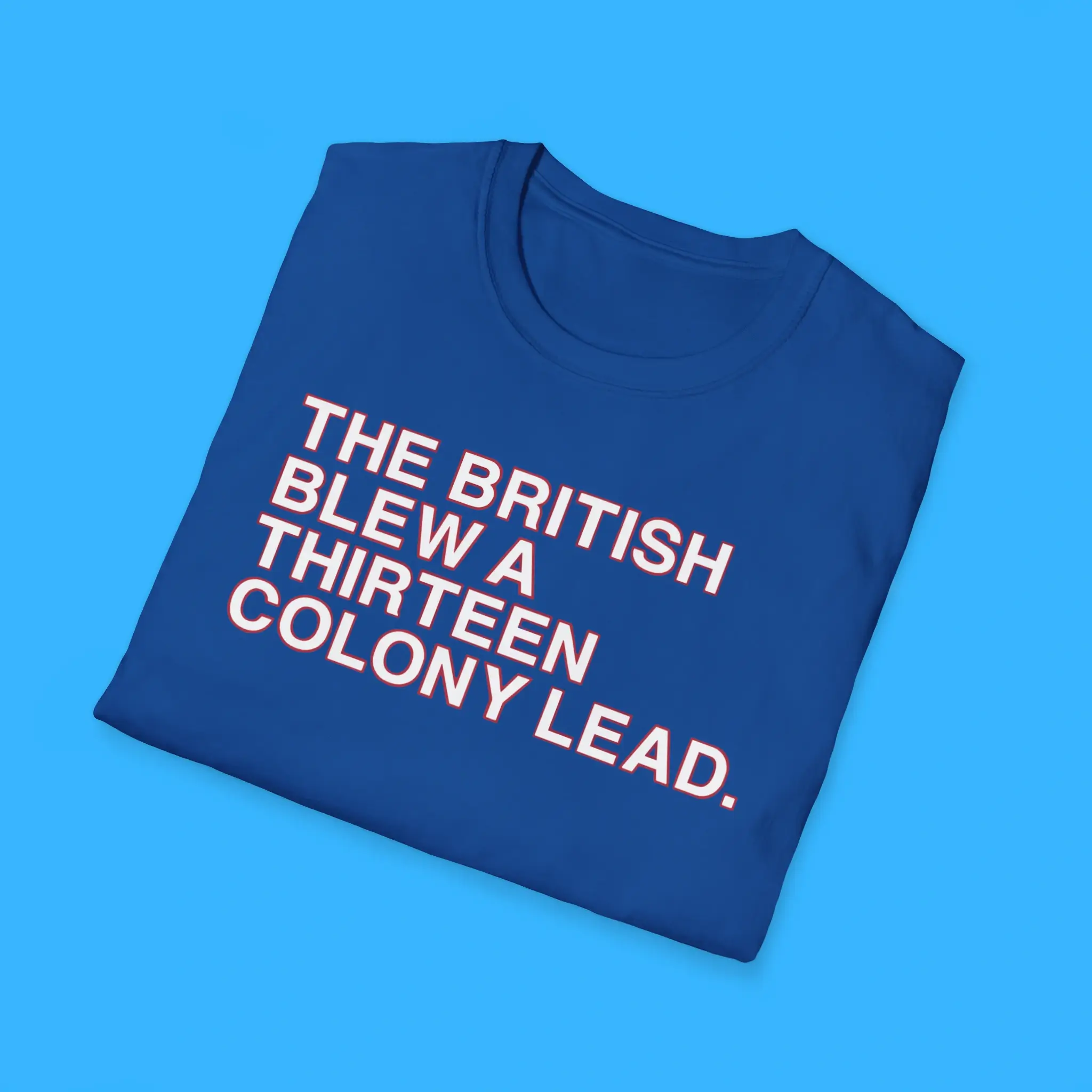 The-British-Blew-A-Thirteen-Colony-Lead-Shirts The British Blew A Thirteen Colony Lead Shirts