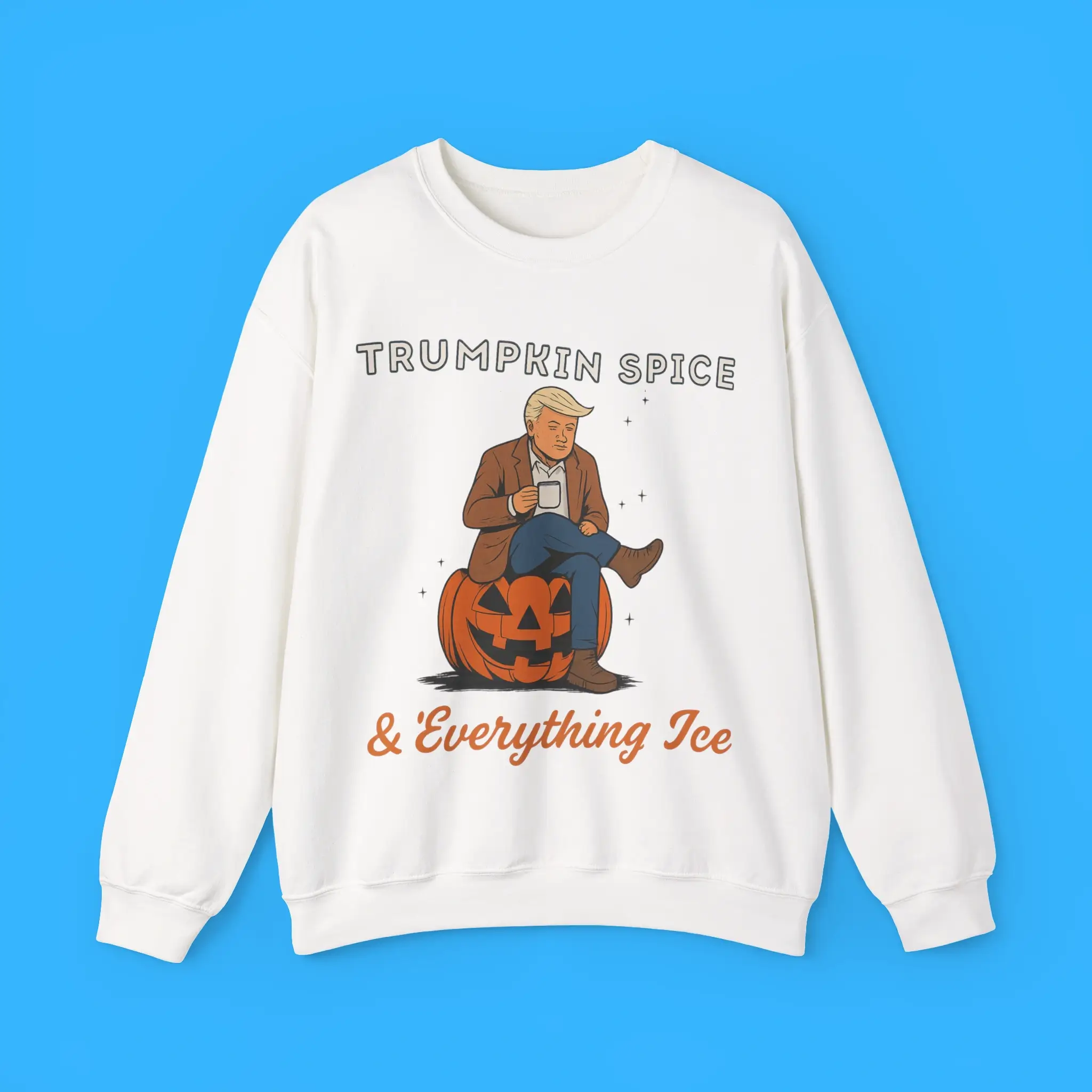 Trumpkin-Spice-&-Everything-Ice-Sweatshirt Trumpkin Spice & Everything Ice Sweatshirt