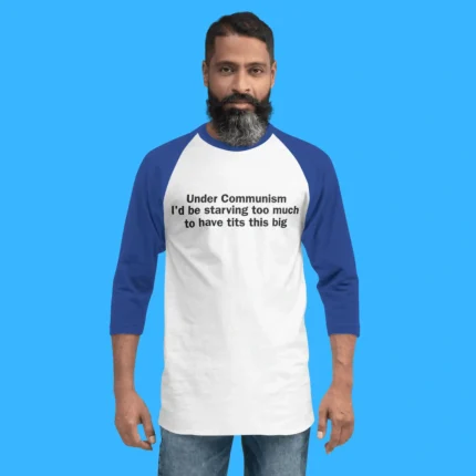 Under Communism I'd Be Starving Person 3\4 Sleeve Baseball Tee