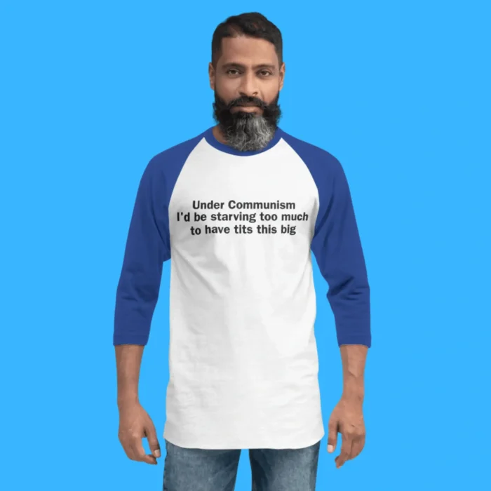 Under Communism I'd Be Starving Person 3\4 Sleeve Baseball Tee