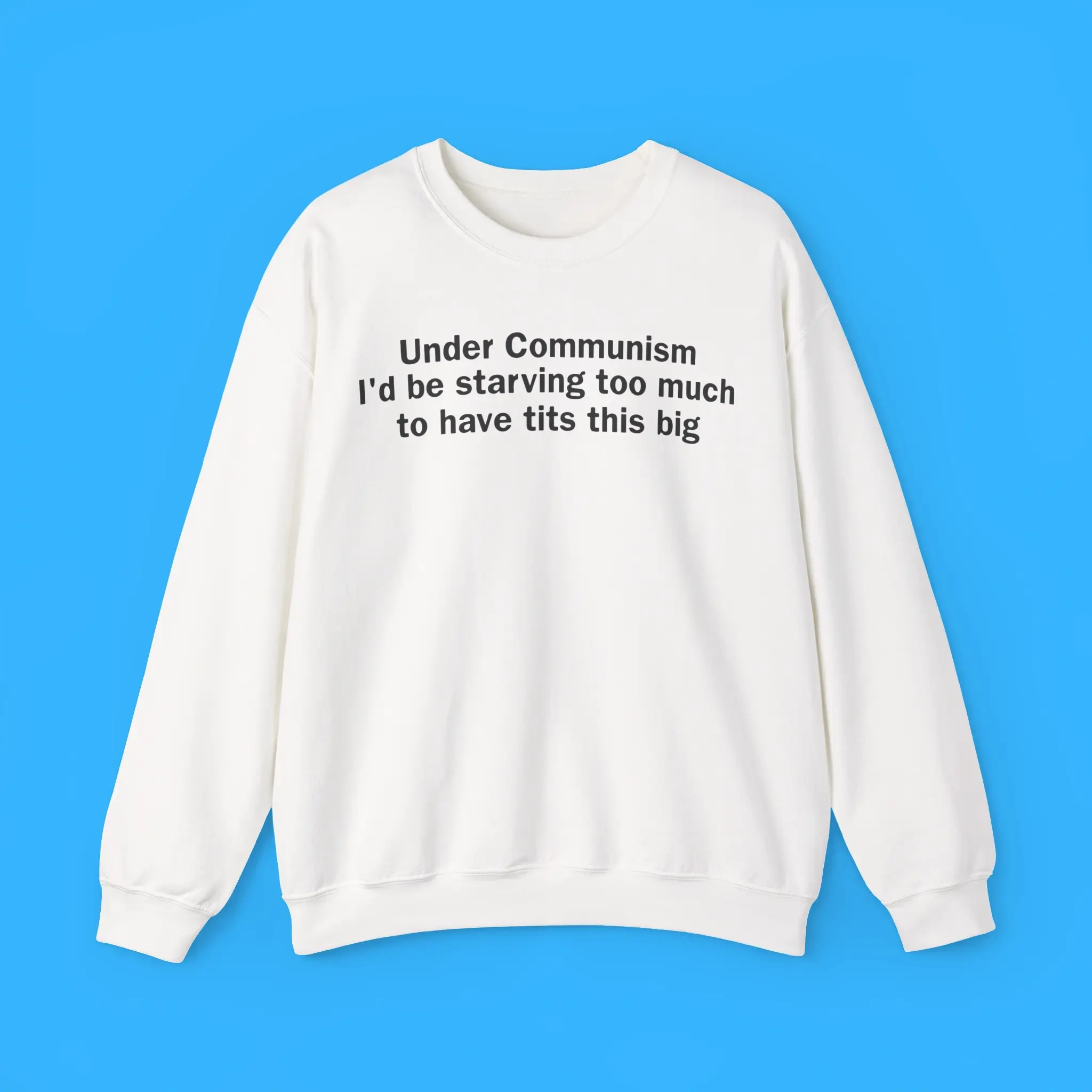 Under-Communism-Id-Be-Starving-Too-Much-Sweatshirt Under Communism I'd Be Starving Too Much Sweatshirt
