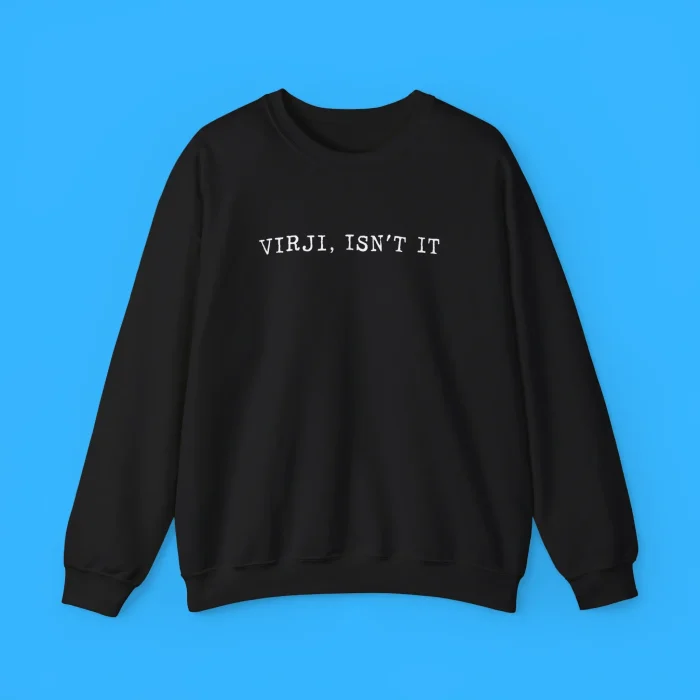 Virji Isn't It Sweatshirt