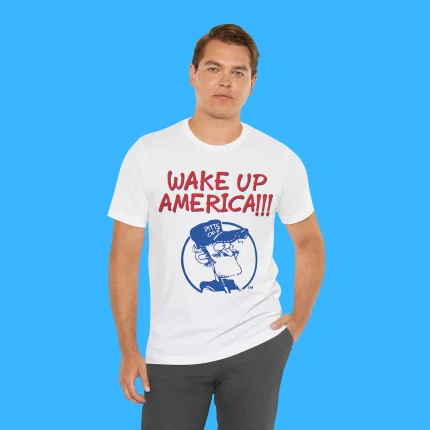 Wake Up America Earl Pitts Person Shirt
