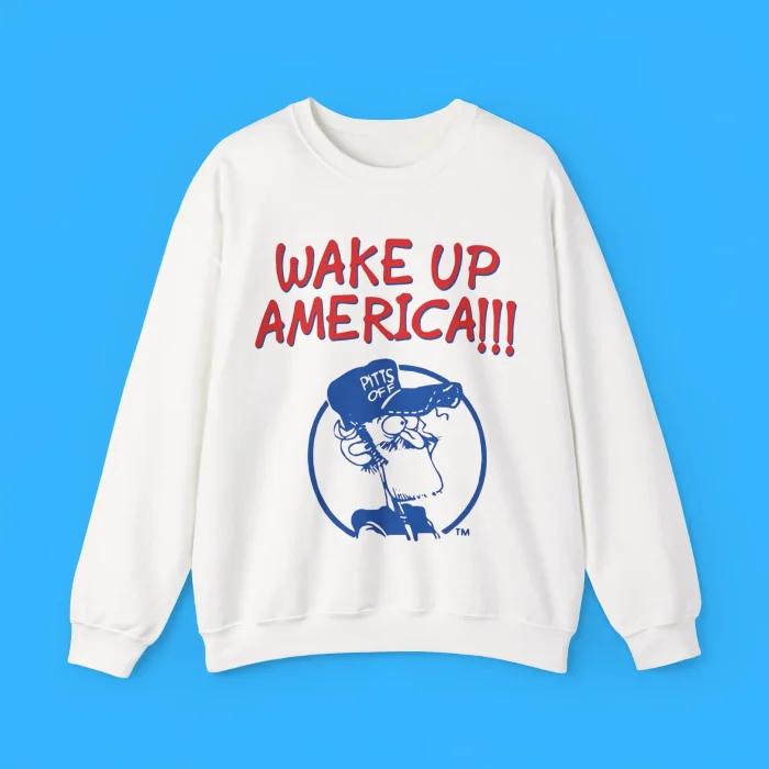 Wake Up America Earl Pitts Sweatshirt
