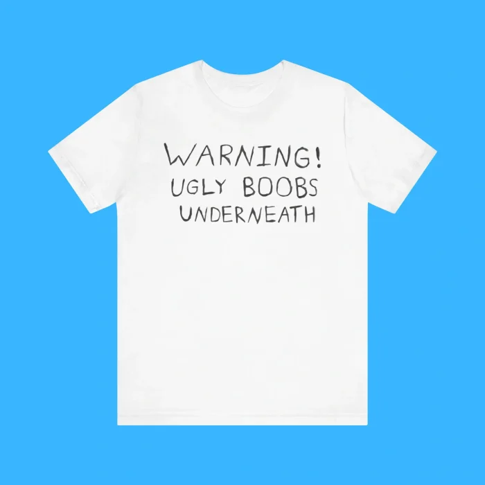 Warning Ugly Boobs Underneath Premium Shirt