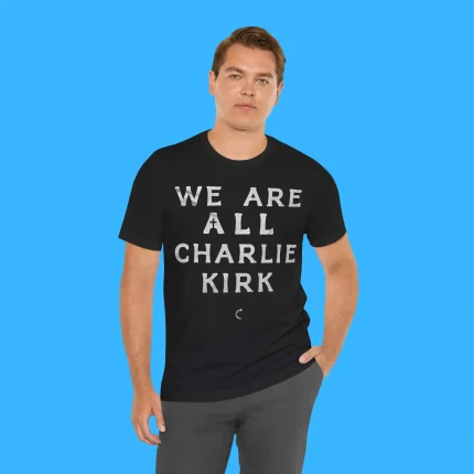 We Are All Charlie Kirk Person Shirt