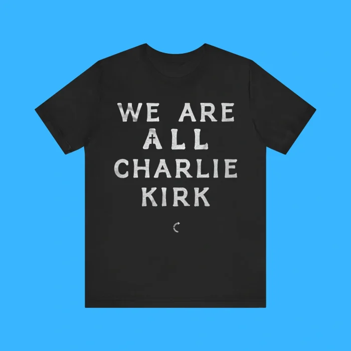 We Are All Charlie Kirk Premium Shirt