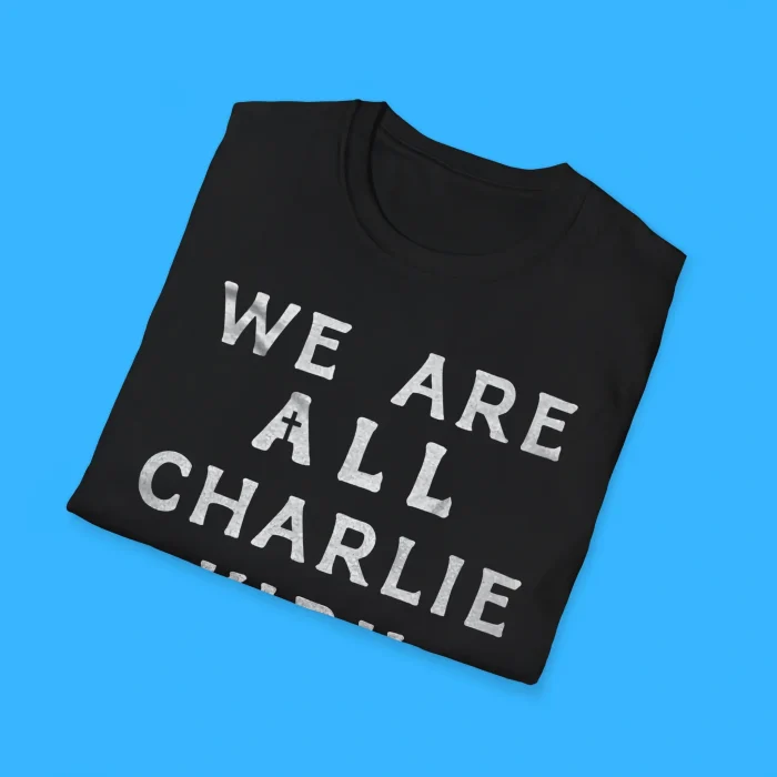 We Are All Charlie Kirk Shirts