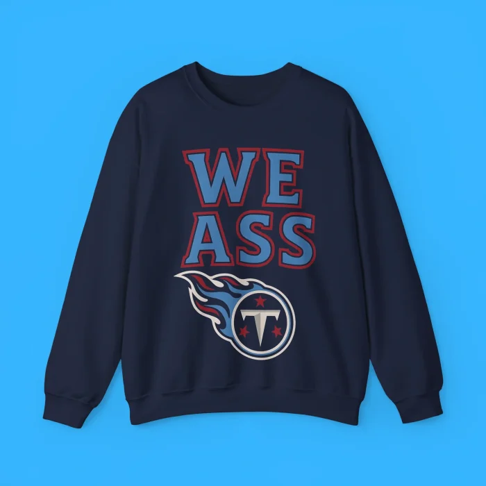 We Ass Tennessee Titans Sweatshirt