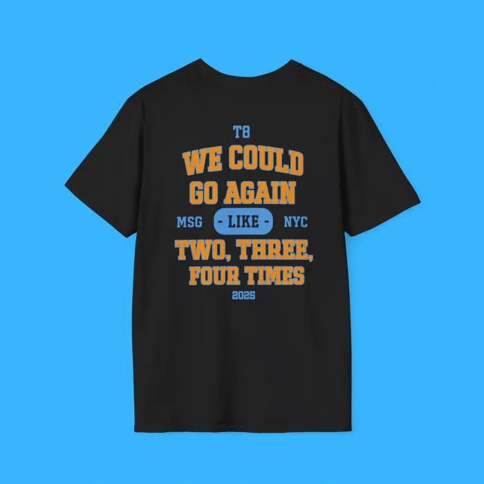 We Could Go Again Like Three Four Times MSG 2025 T8 Back Shirt