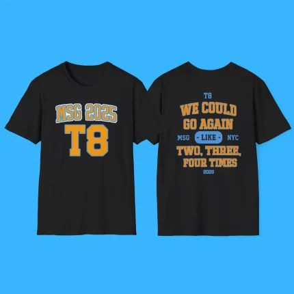 We Could Go Again Like Three Four Times MSG 2025 T8 Shirt