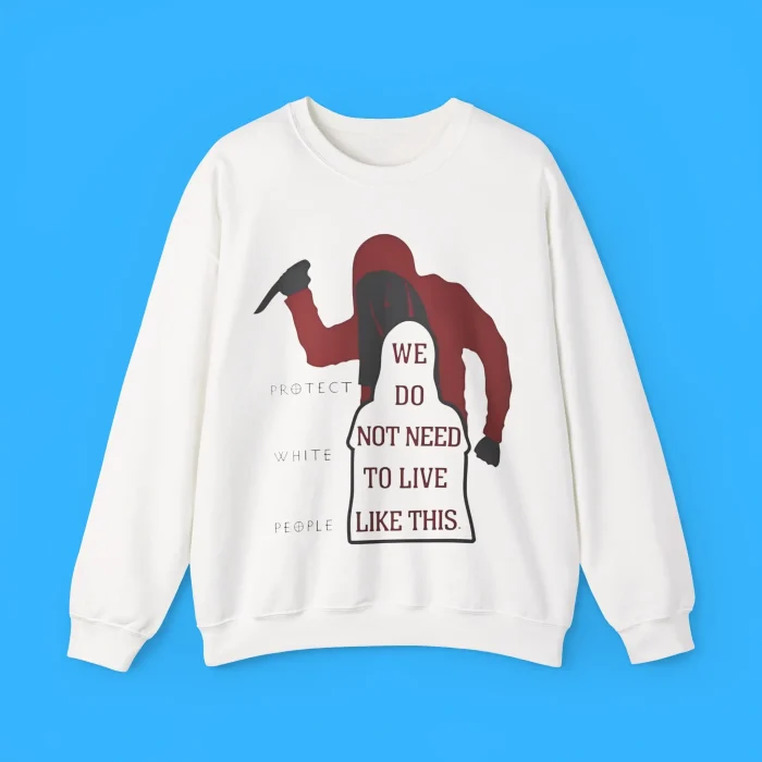 We Do Not Need To Live Like This Sweatshirt