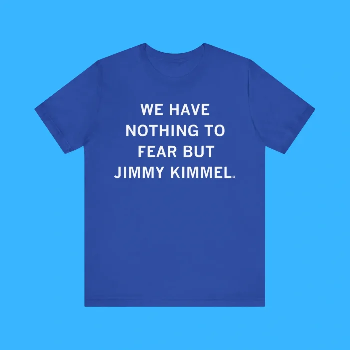 We Have Nothing To Fear But Jimmy Kimmel Premium Shirt