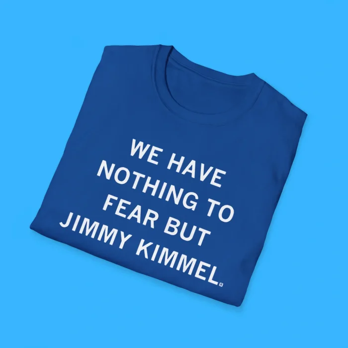 We Have Nothing To Fear But Jimmy Kimmel Shirts
