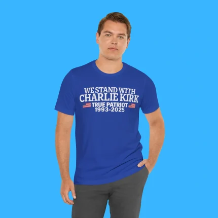 We Stand With Charlie Kirk True Patriot Person Shirt