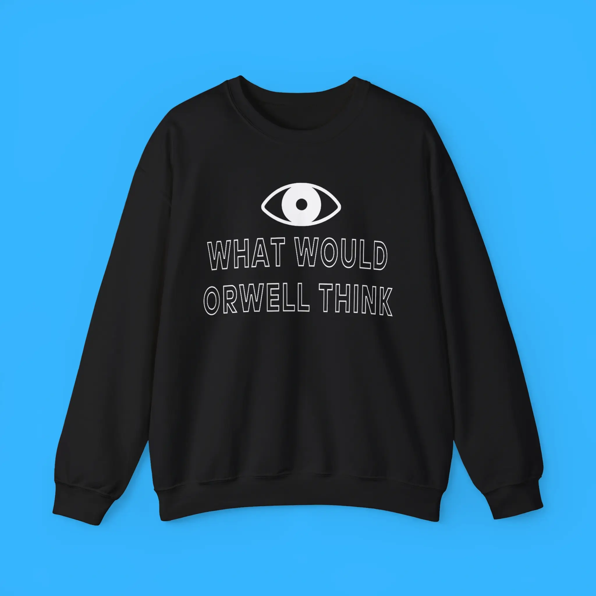 What-Would-Orwell-Think-Sweatshirt What Would Orwell Think Sweatshirt