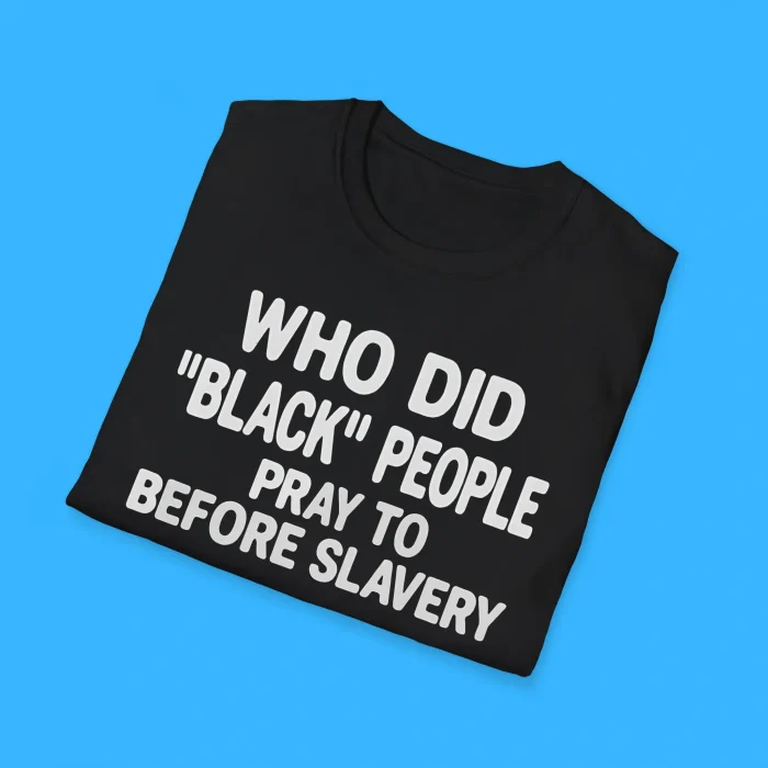 Who Did Black People Pray To Before Slavery Shirts