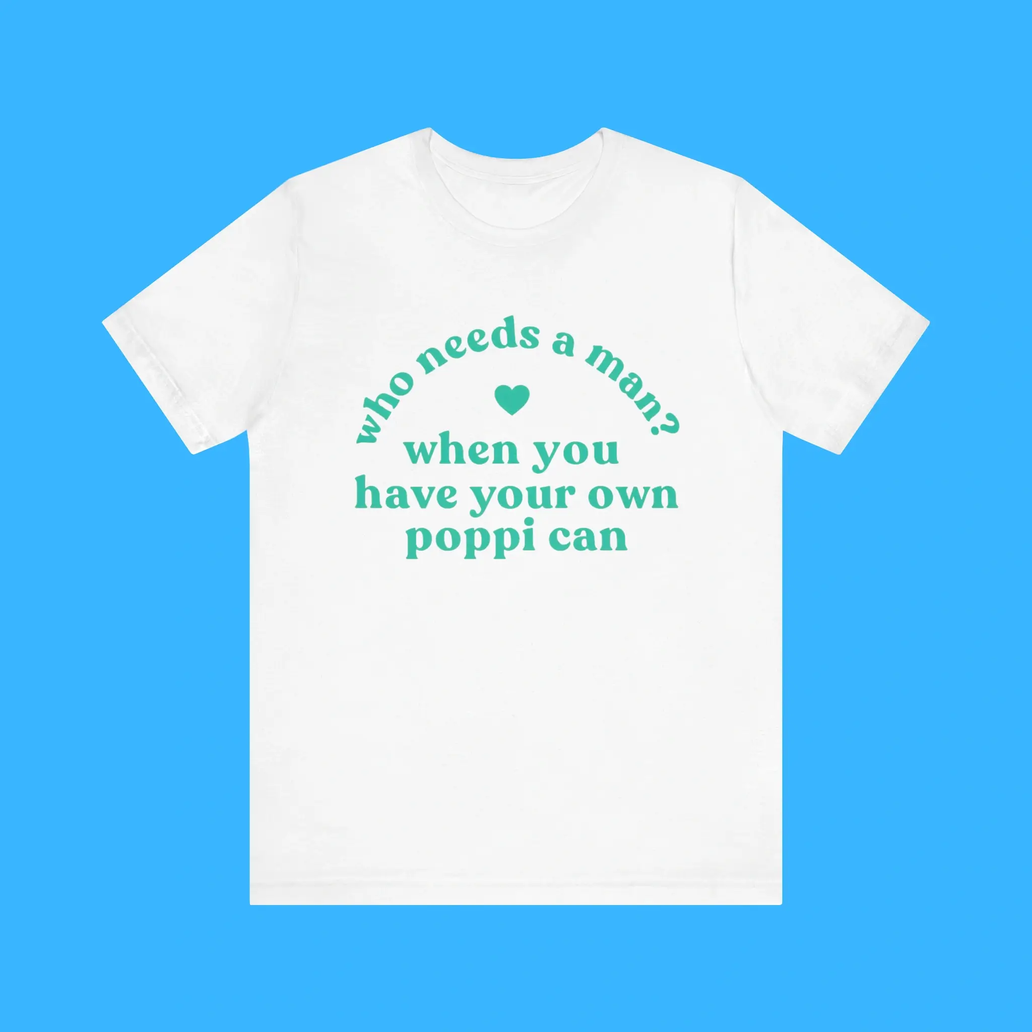 Who-Needs-A-Man-When-You-Have-Your-Own-Poppi-Can-Premium-Shirt Who Needs A Man When You Have Your Own Poppi Can Premium Shirt