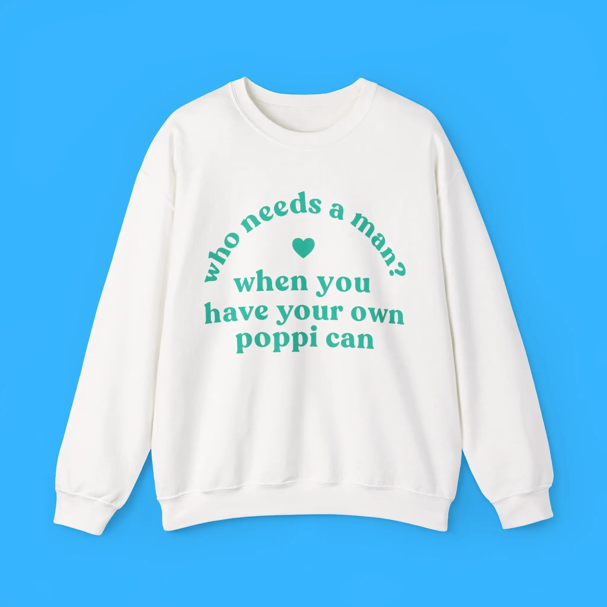 Who-Needs-A-Man-When-You-Have-Your-Own-Poppi-Can-Sweatshirt Who Needs A Man When You Have Your Own Poppi Can Sweatshirt