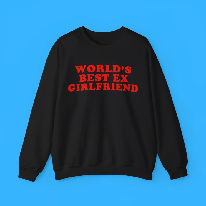 World’s Best Ex Girlfriend Sweatshirt