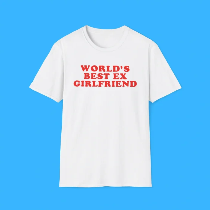 World’s Best Ex Girlfriend White Shirt