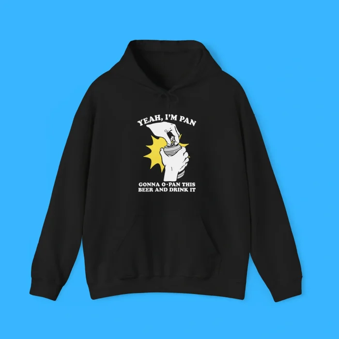 Yeah I'm Pan Gonna O-Pan This Beer And Drink It Hoodie