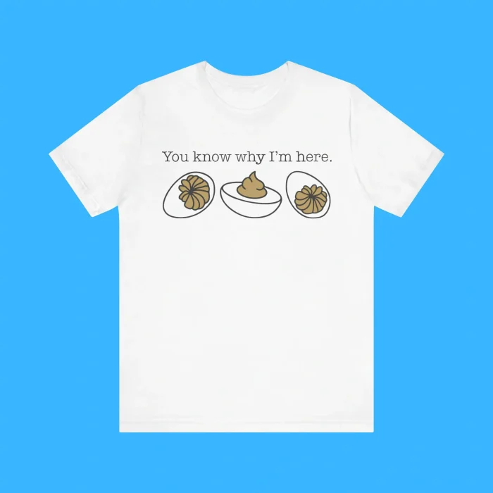 You Know Why I'm Here Deviled Egg Premium Shirt