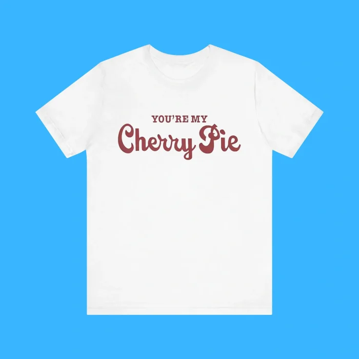 You’re My Cherry Pie Premium Shirt