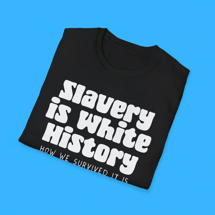 Slavery Is White History Shirts