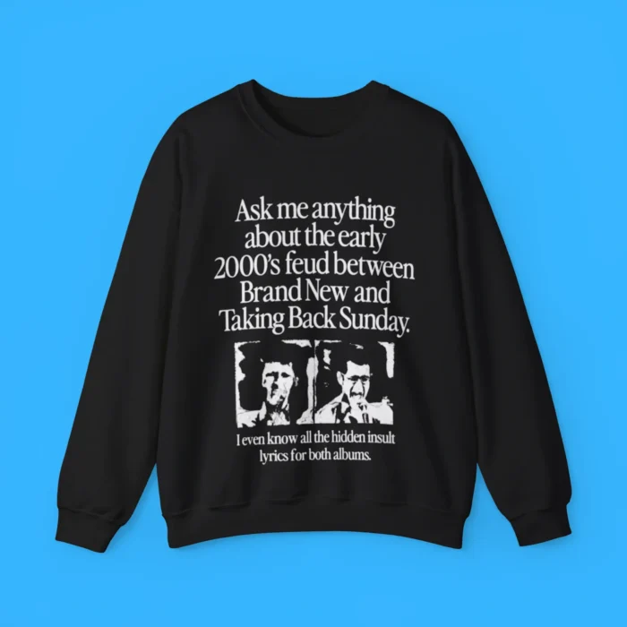 Ask Me Anything About the Early 2000’s Feud Sweatshirt