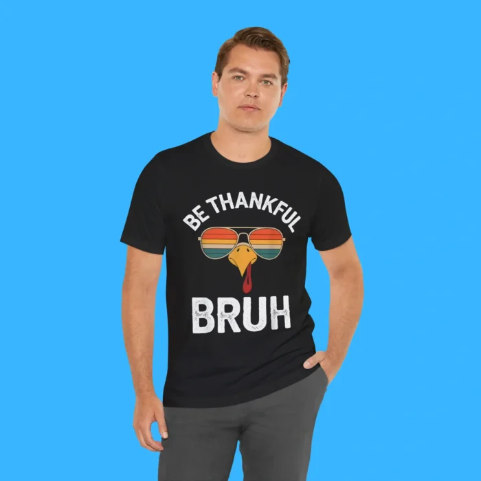 Be Thankful Bruh Person Shirt