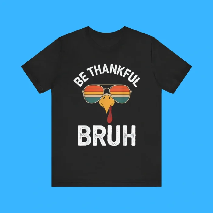 Be Thankful Bruh Premium Shirt