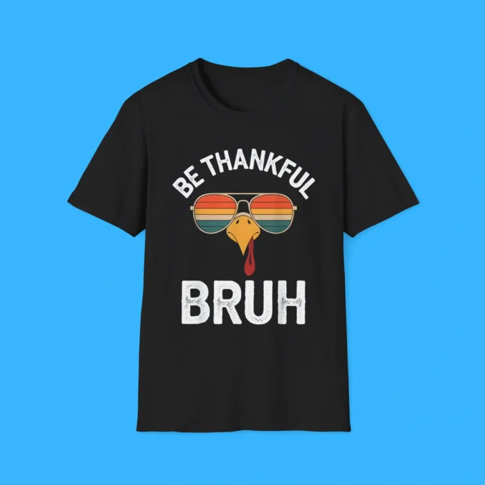 Be Thankful Bruh Shirt