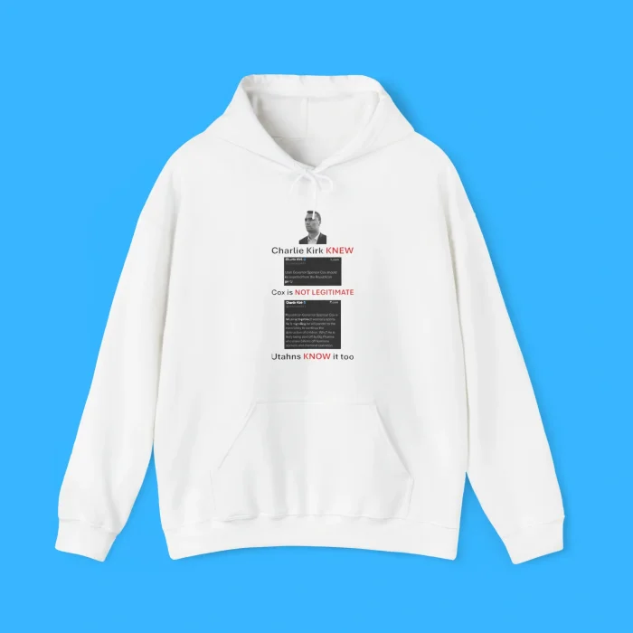 Charlie Kirk Knew Cox Is Not Legitimate Utahns Know It Too Hoodie