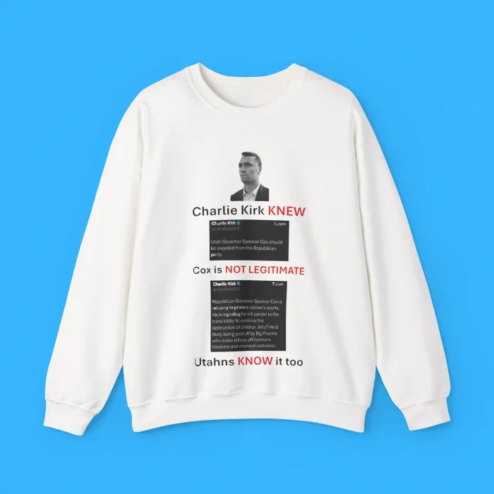 Charlie Kirk Knew Cox Is Not Legitimate Utahns Know It Too Sweatshirt