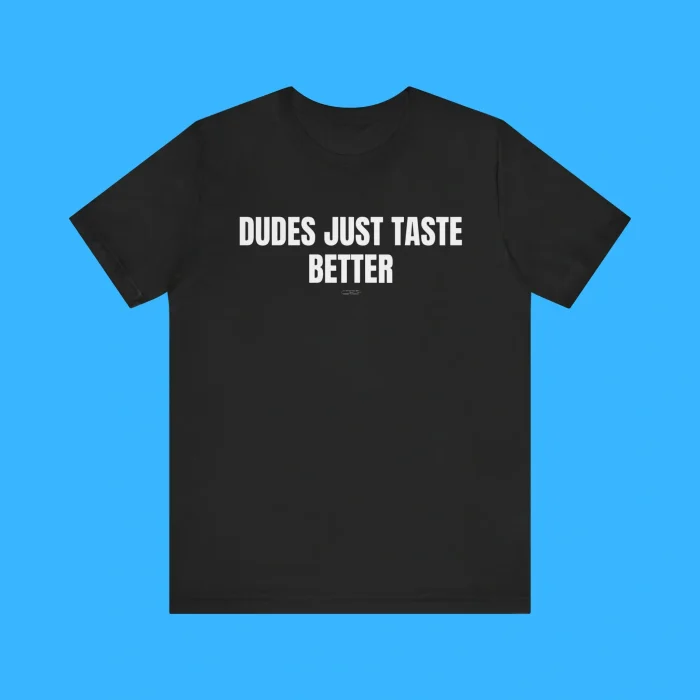 Dudes Just Taste Better Premium Shirt