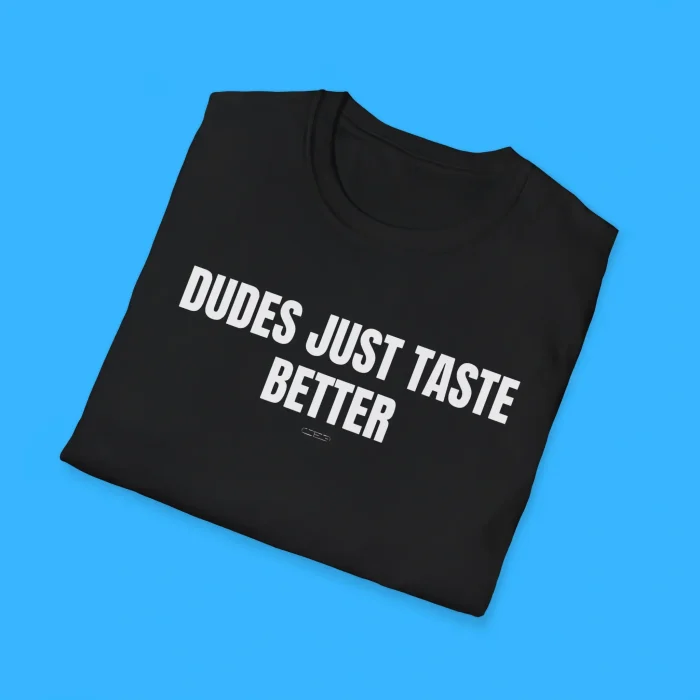 Dudes Just Taste Better Shirts
