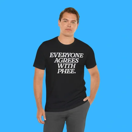 Everyone Agrees With Phee Person Shirt