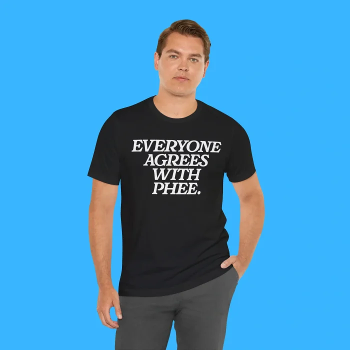Everyone Agrees With Phee Person Shirt
