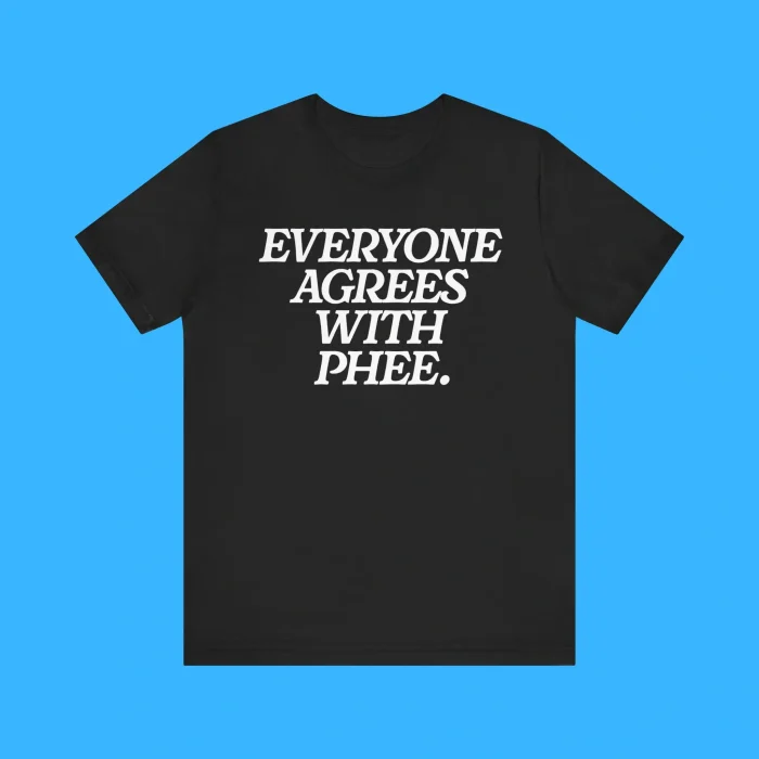 Everyone Agrees With Phee Premium Shirt