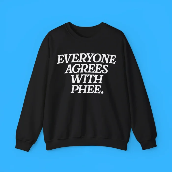 Everyone Agrees With Phee Sweatshirt