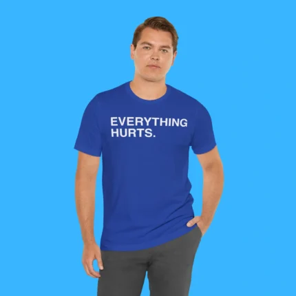 Everything Hurts Person Shirt